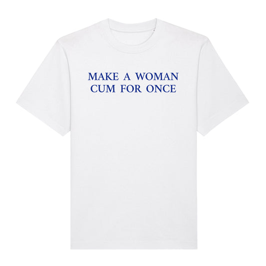"CUM FOR ONCE"